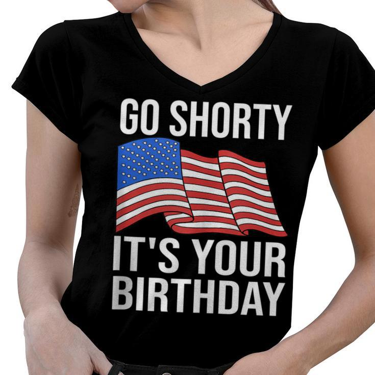 4Th Of July Birthday Go Shorty Its Your Birthday Patriotic  Women V-Neck T-Shirt