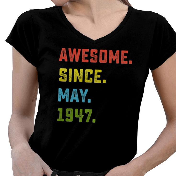 75Th Birthday Gift Awesome Since May 1947 75 Years Old Women V-Neck T-Shirt