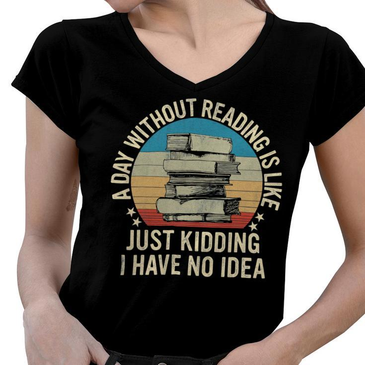 A Day Without Reading Is Like Book Lover Book Nerd Librarian 10Xa1 Women V-Neck T-Shirt