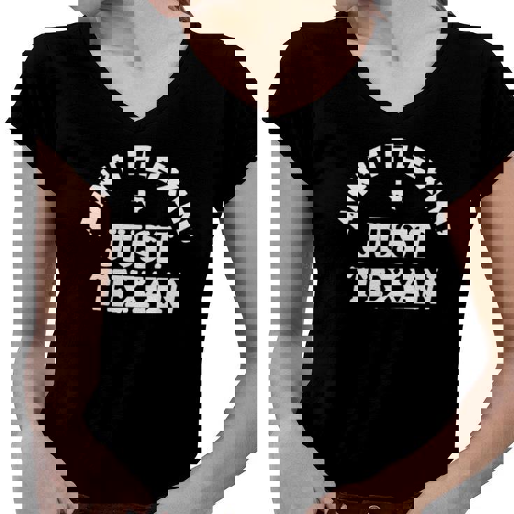 Aint Flexin Just Texan - Love Texas State Proud Texas Women V-Neck T-Shirt