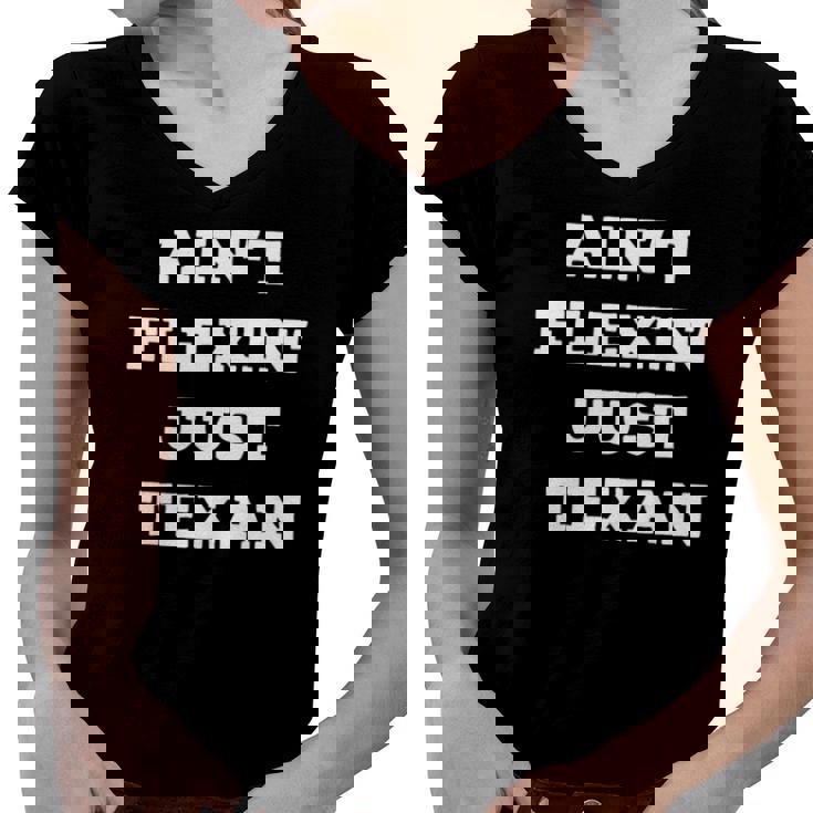 Aint Flexin Just Texan - Proud Texas  Women V-Neck T-Shirt