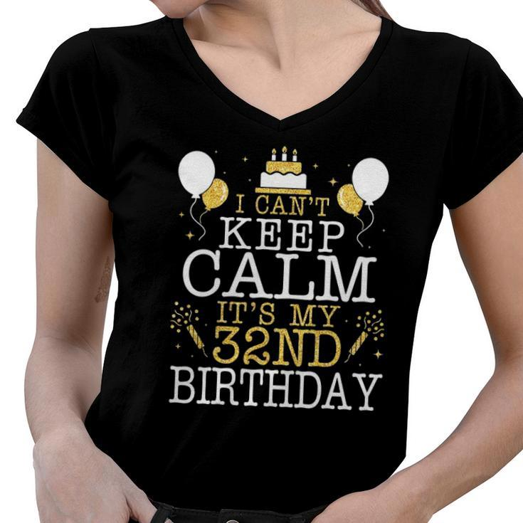 Balloons And Cake I Cant Keep Calm Its My 32Nd Birthday Women V-Neck T-Shirt