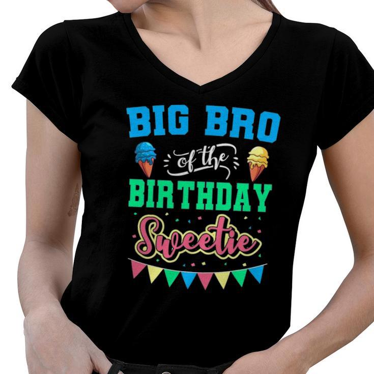 Big Bro Of The Birthday Sweetie Ice Cream Bday Party Brother Women V-Neck T-Shirt