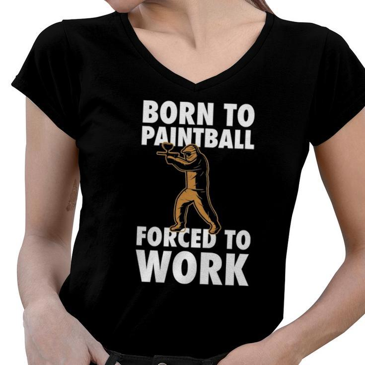 Born To Paintball Forced To Work Paintball Gift Player Funny Women V-Neck T-Shirt