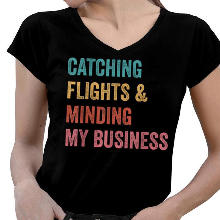 Catching Flights & Minding My Business  Women V-Neck T-Shirt