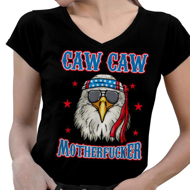 Caw Caw Motherfucker Funny 4Th Of July Patriotic Eagle  Women V-Neck T-Shirt
