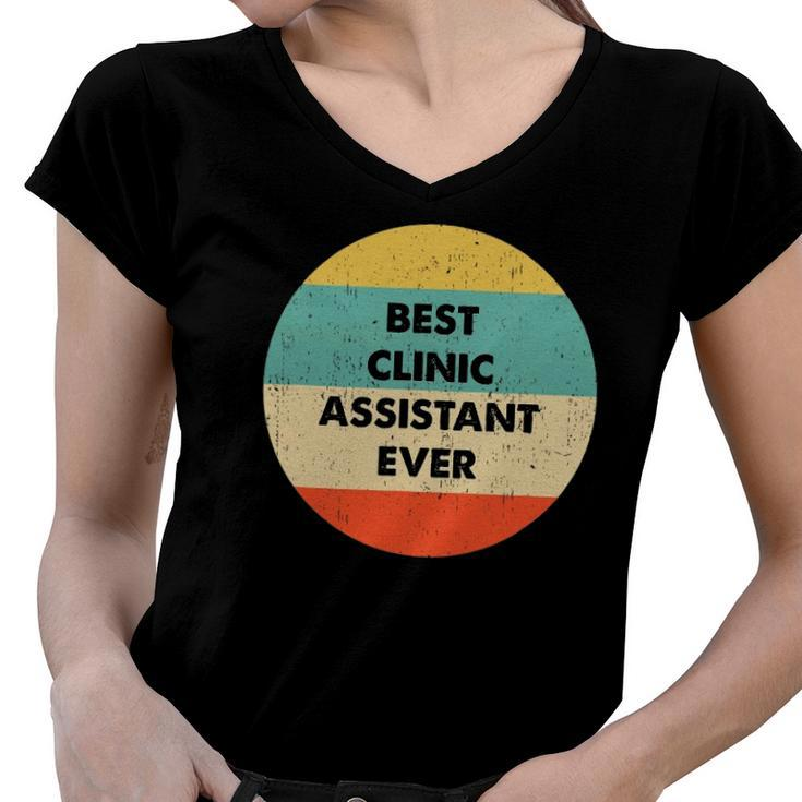 Clinic Assistant Best Clinic Assistant Ever Women V-Neck T-Shirt