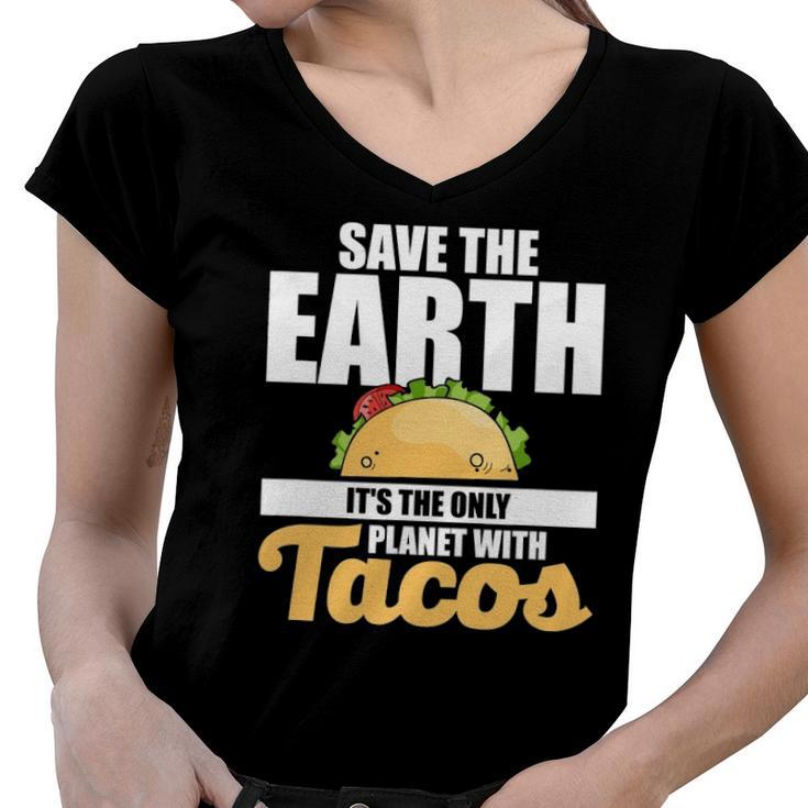 Cute & Funny Save The Earth Its The Only Planet With Tacos Women V-Neck T-Shirt