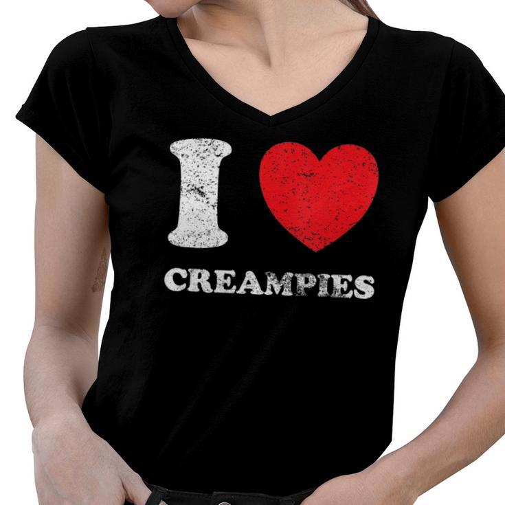 Distressed Grunge Worn Out Style I Love Creampies Women V-Neck T-Shirt