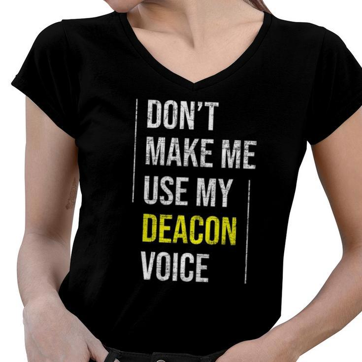 Dont Make Me Use My Deacon Voice - Church Minister Catholic Women V-Neck T-Shirt