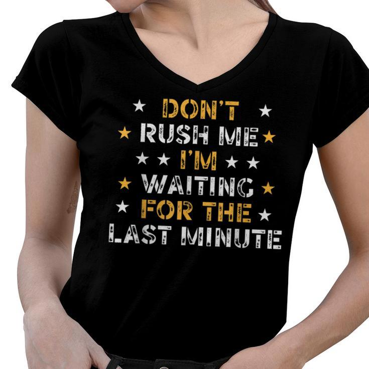 Dont Rush Me Im Waiting For The Last Minute Birthday Party  Women V-Neck T-Shirt