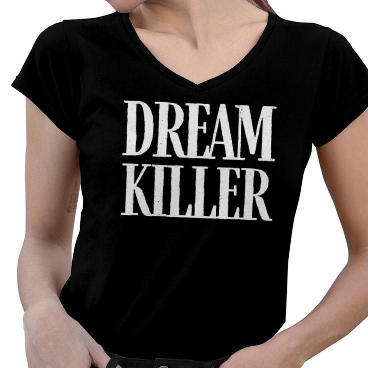 Dream Killer - Funny Quote - Pessimistic Humor - Pessimist Women V-Neck T-Shirt