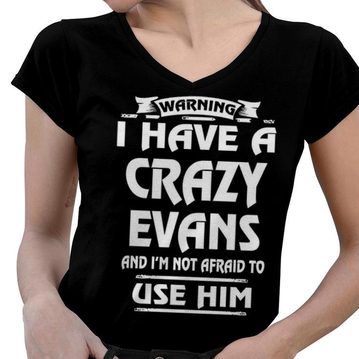 Evans Name Gift   Warning I Have A Crazy Evans Women V-Neck T-Shirt