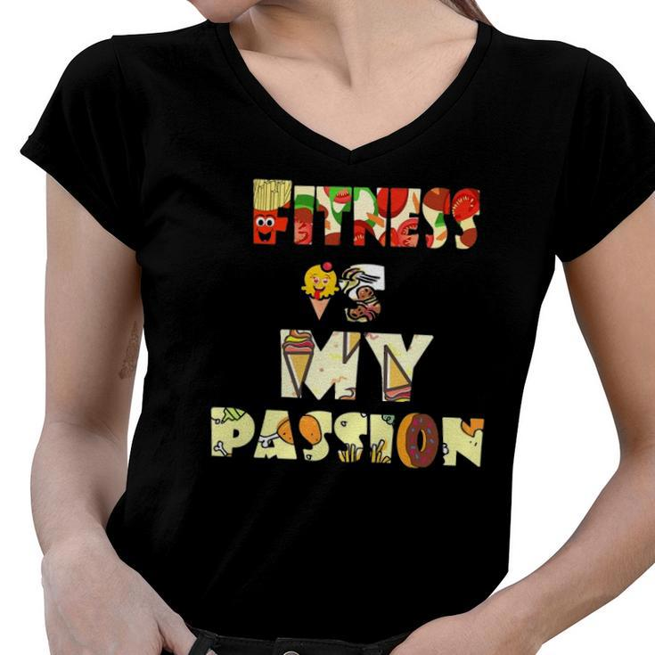 Fitness Is My Passion Food Funny Women V-Neck T-Shirt