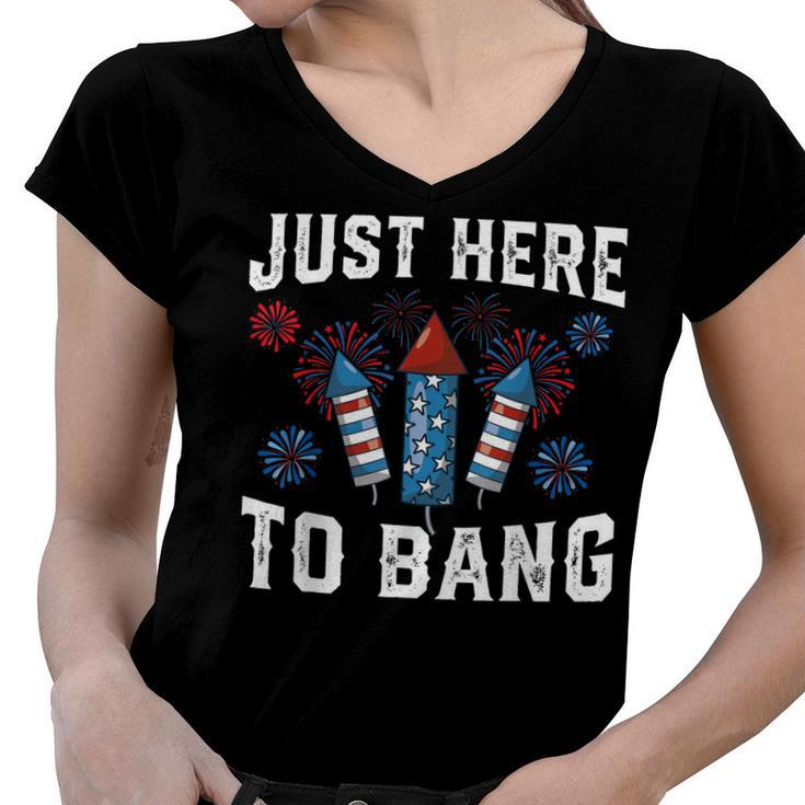 Fourth Of July 4Th Of July Fireworks Just Here To Bang  Women V-Neck T-Shirt