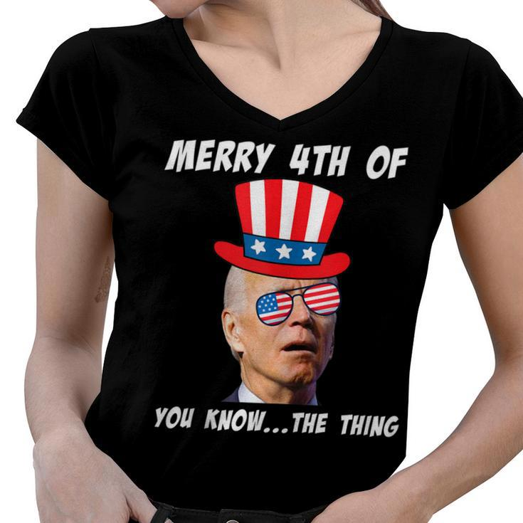 Funny Biden Merry 4Th Of You Know The Thing Anti Joe Biden  Women V-Neck T-Shirt