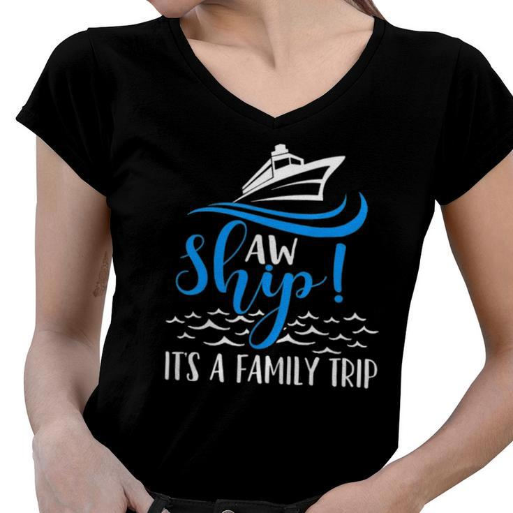 Funny Cruise Vacation  - Aw Ship Its A Family Trip Women V-Neck T-Shirt