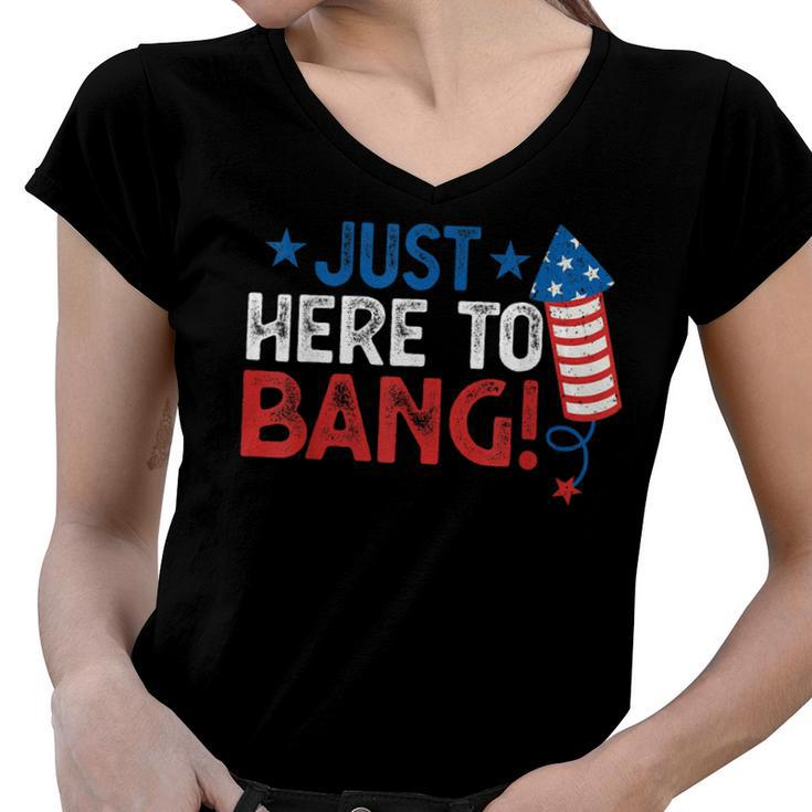Funny Fourth Of July 4Th Of July Im Just Here To Bang  Women V-Neck T-Shirt
