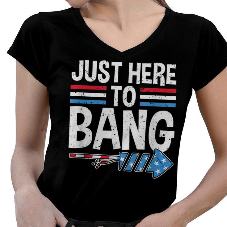 Funny Im Just Here To Bang 4Th Of July Patriotic  Women V-Neck T-Shirt