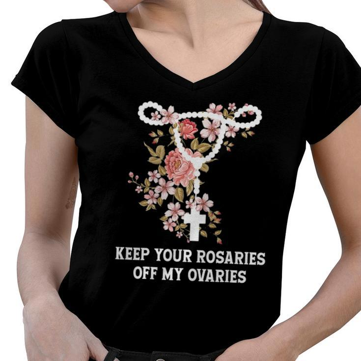 Funny Keep Your Rosaries Off My Ovaries Pro Choice Feminist Women V-Neck T-Shirt
