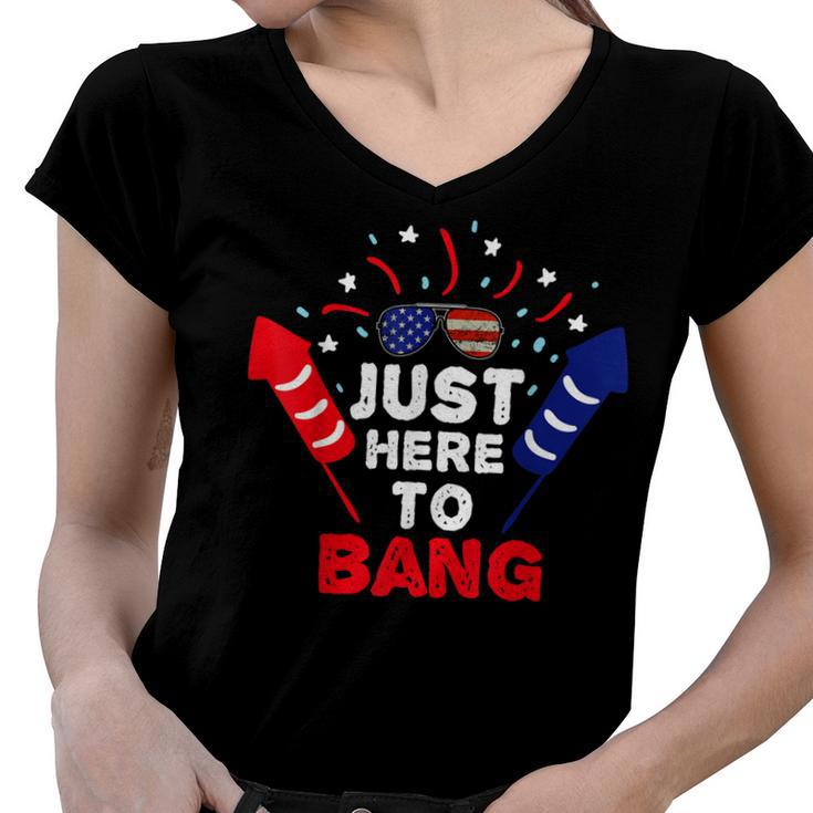 Funny Patriotic Im Just Here To Bang 4Th Of July Fireworks  Women V-Neck T-Shirt
