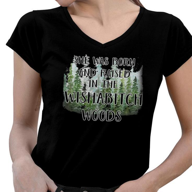 Funny She Was Born And Raised In Wishabitch Woods Women V-Neck T-Shirt