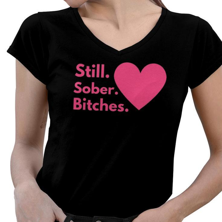 Funny Sobriety Recovery Aa Na - Still Sober Bitches Women V-Neck T-Shirt