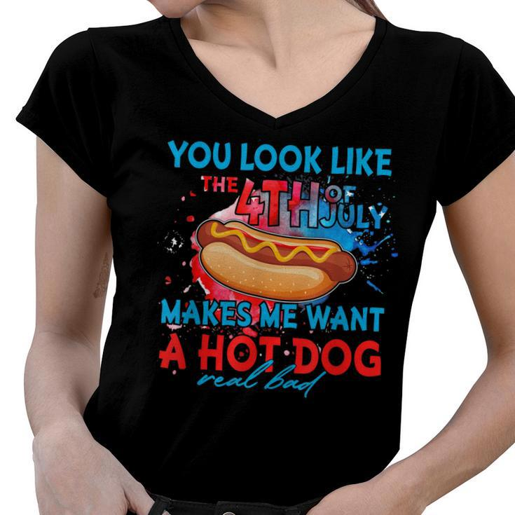 Funny You Look Like 4Th Of July Makes Me Want A Hot Dog  Women V-Neck T-Shirt