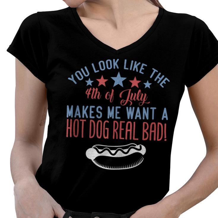Funny You Look Like July 4Th Makes Me Want A Hotdog Real Bad  Women V-Neck T-Shirt