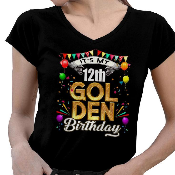 Golden Birthday  Its My 12Th Birthday Decorations Women V-Neck T-Shirt