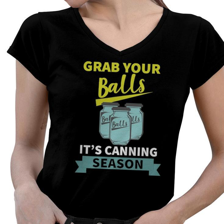 Grab Your Balls Its Canning Season Funny Saying Women V-Neck T-Shirt