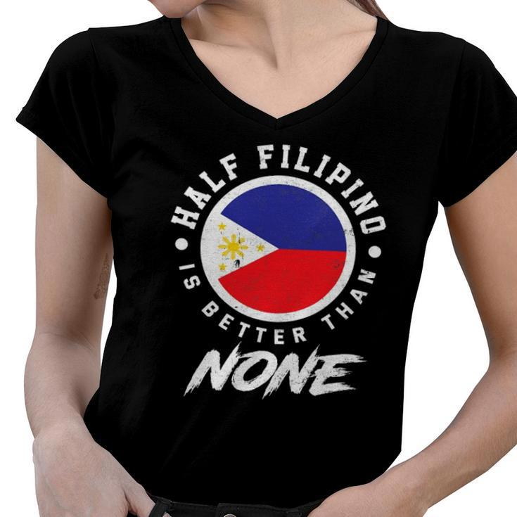 Half Filipino Is Better Than None Funny Philippines Women V-Neck T-Shirt
