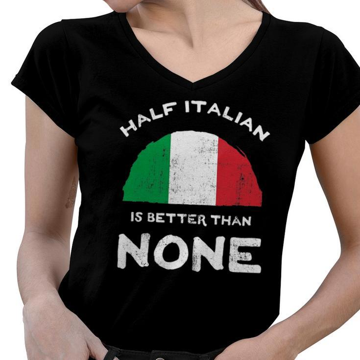 Half Italian Is Better Than None Italian Republic Heritage Women V-Neck T-Shirt