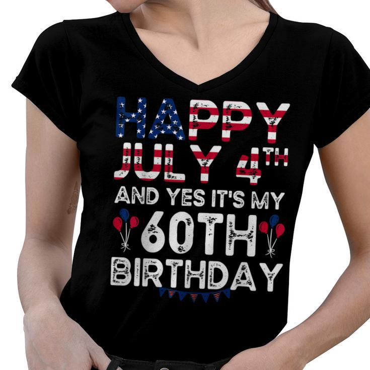 Happy 4 July And Yes Its My 60Th Birthday Since July 1962  Women V-Neck T-Shirt