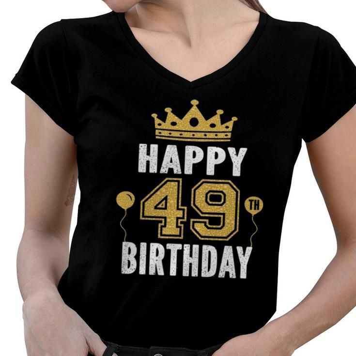 Happy 49Th Birthday Idea For 49 Years Old Man And Woman Women V-Neck T-Shirt
