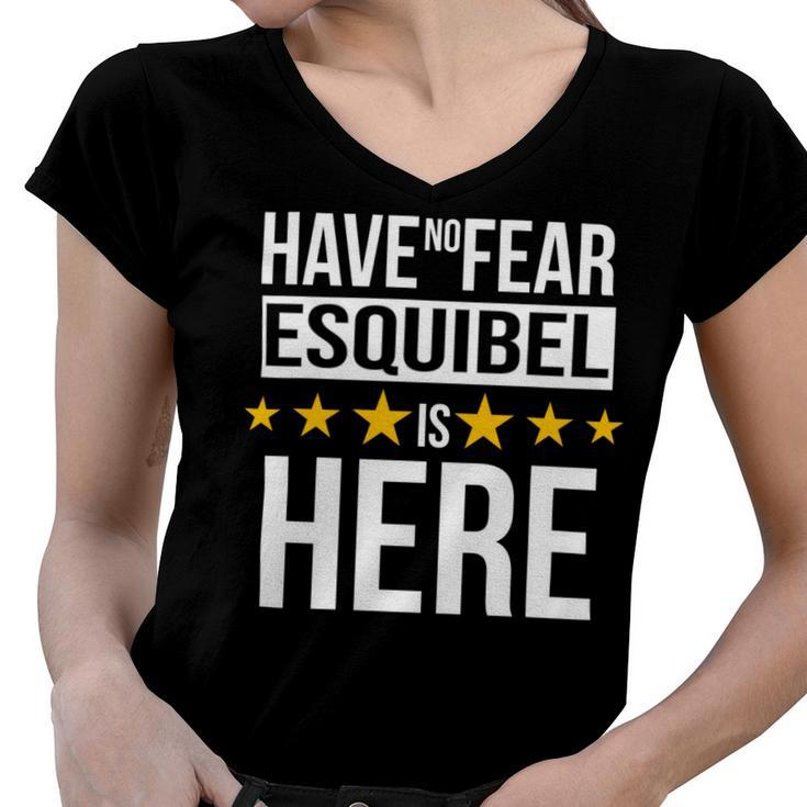 Have No Fear Esquibel Is Here Name Women V-Neck T-Shirt