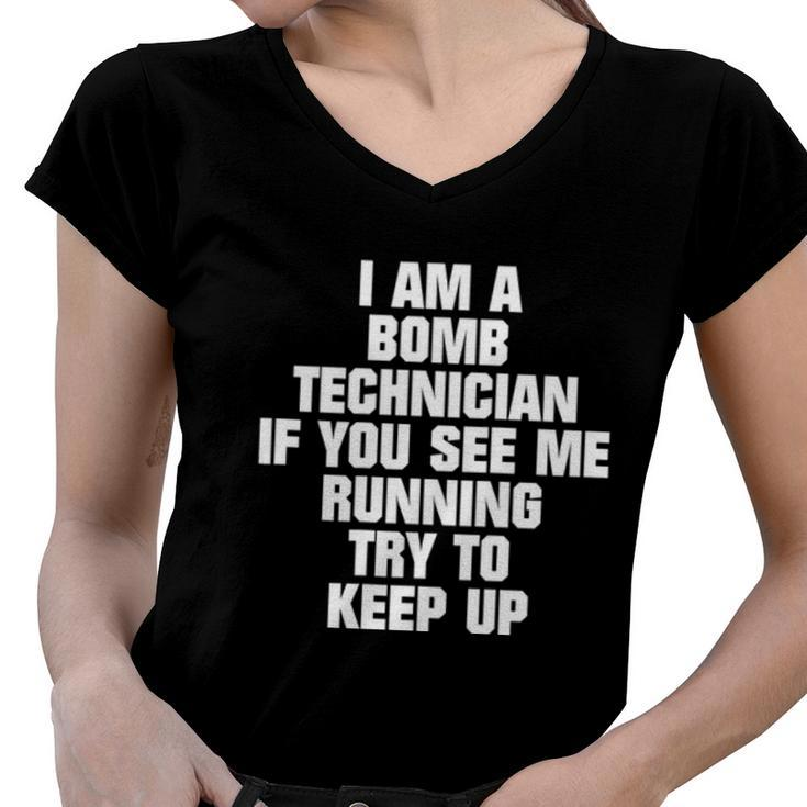 I Am A Bomb Technician If You See Me Running On Back  V2 Women V-Neck T-Shirt