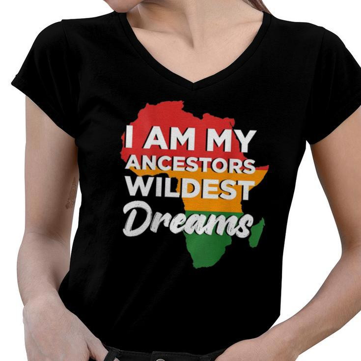 I Am My Ancestors Wildest Dreams Design On Back Women V-Neck T-Shirt