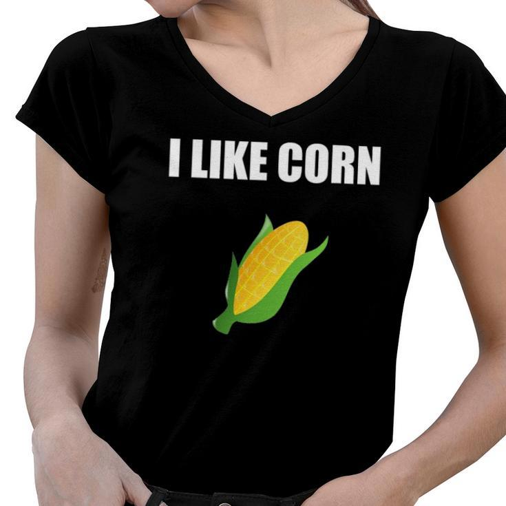 I Like Corn Corn Lover Gift Women V-Neck T-Shirt