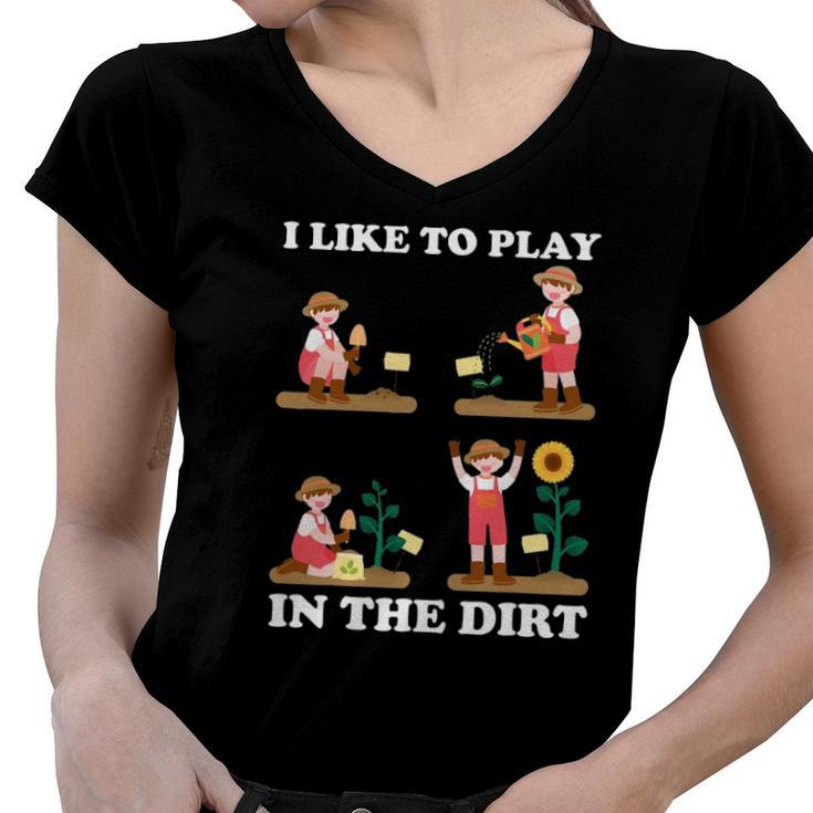 I Like To Play In The Dirt For Hobby Gardeners In The Garden Women V-Neck T-Shirt