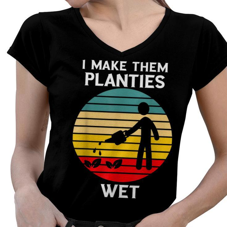 I Make Them Planties Wet Funny Gardening Pun Plant Watering  V2 Women V-Neck T-Shirt