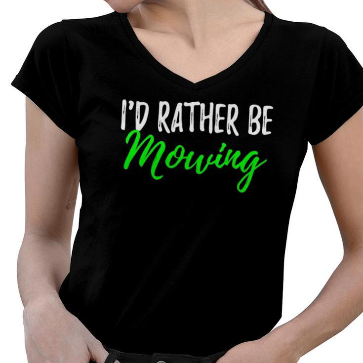 Id Rather Be Mowing  Funny Giftwhen Cut Grass Women V-Neck T-Shirt