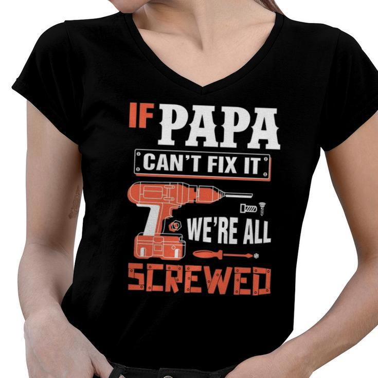 If Papa Cant Fix It Were All Screwed Essential Women V-Neck T-Shirt