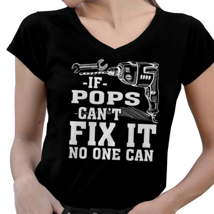 If Pops Cant Fix It No One Can Women V-Neck T-Shirt