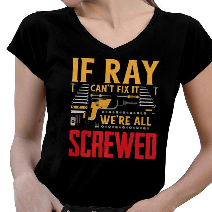 If Ray Cant Fix It Were All Screwed Name Women V-Neck T-Shirt