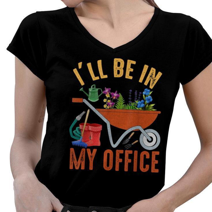 Ill Be In My Office Garden Funny Distressed Gardening  Women V-Neck T-Shirt