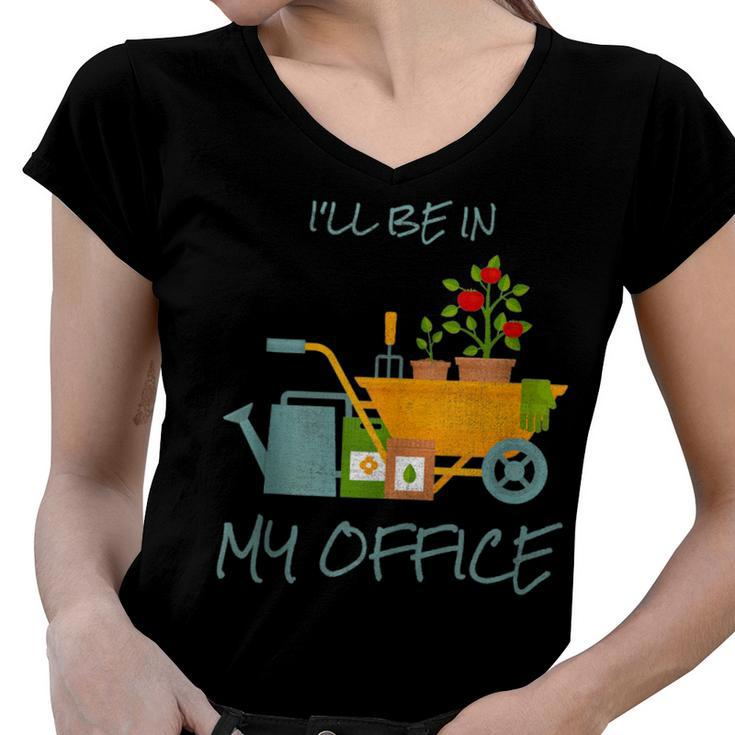 Ill Be In My Office Garden Funny Distressed Gardening  Women V-Neck T-Shirt