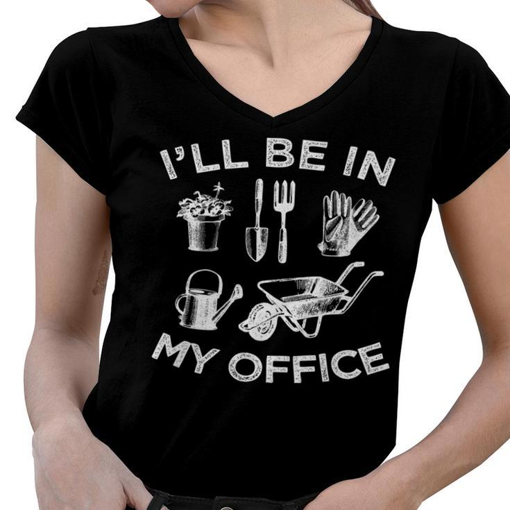 Ill Be In My Office Garden Funny Distressed Gardening   Women V-Neck T-Shirt