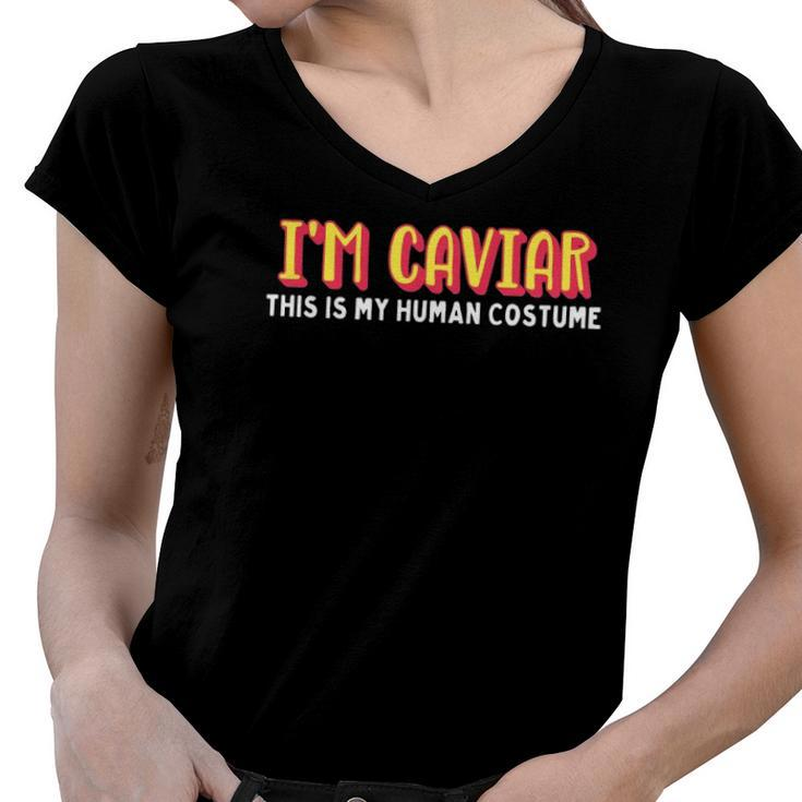 Im Caviar This Is My Human Costume Halloween Women V-Neck T-Shirt