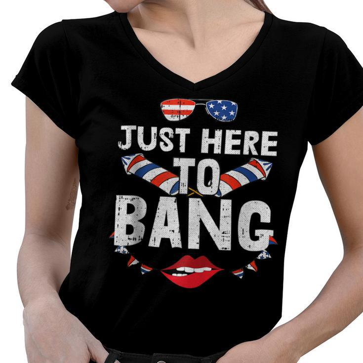 Im Just Here To Bang 4Th Of July Fireworks Fourth Of July  Women V-Neck T-Shirt